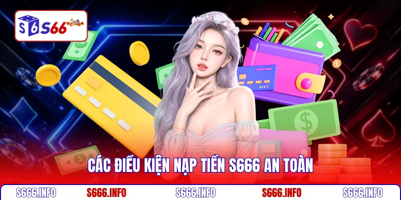 Các điều kiện nạp tiền S666 an toàn