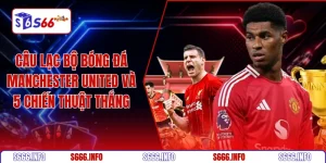 Câu lạc bộ bóng đá Manchester United và 5 chiến thuật thắng