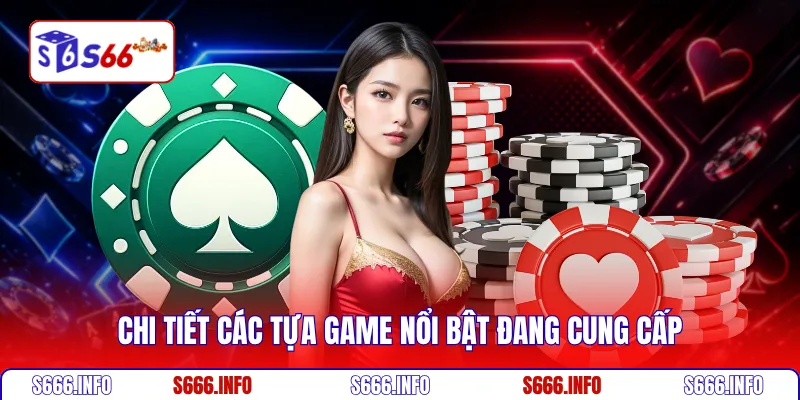 Chi tiết các tựa game nổi bật đang cung cấp