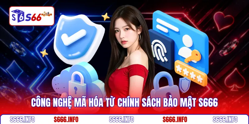 Công nghệ mã hóa từ chính sách bảo mật S666