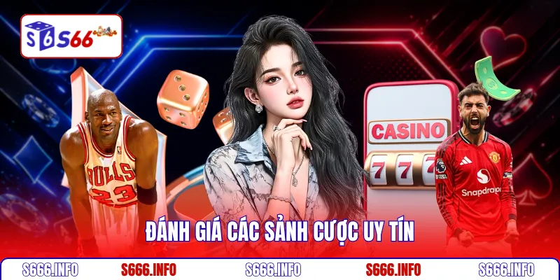 Đánh giá các sảnh cược uy tín