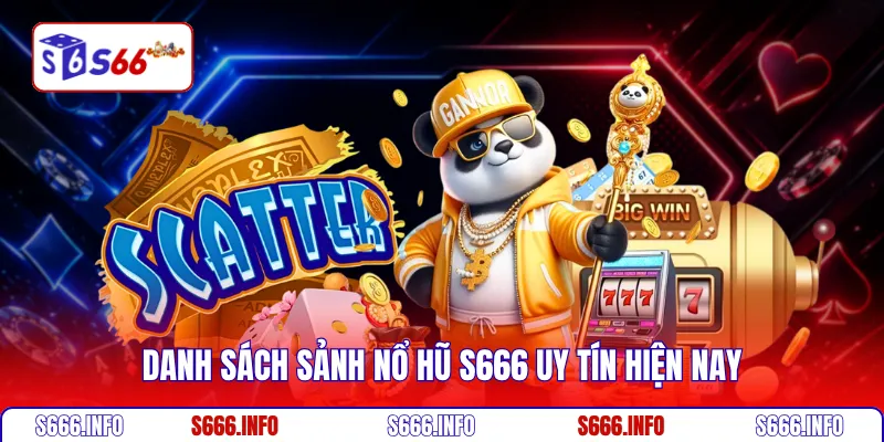 Danh sách sảnh Nổ hũ S666 uy tín hiện nay
