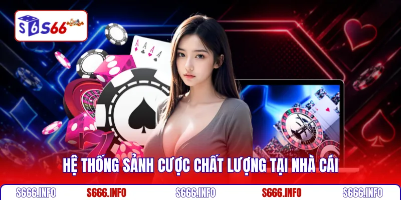 Hệ thống sảnh cược chất lượng tại nhà cái