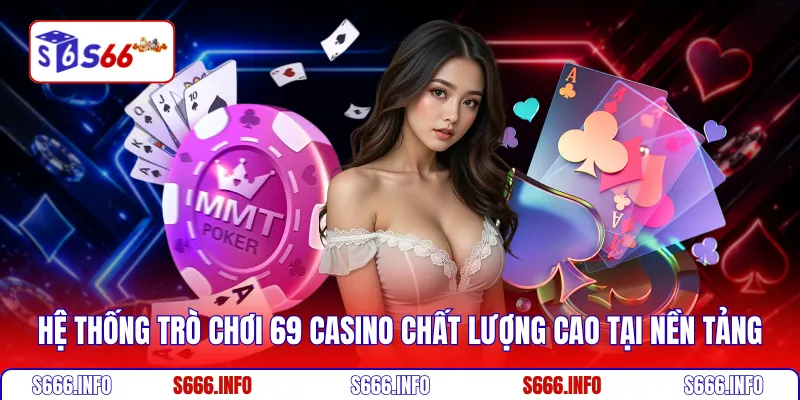 Hệ thống trò chơi 69 casino chất lượng cao tại nền tảng