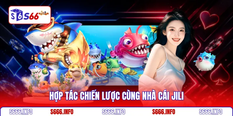Hợp tác chiến lược cùng nhà cái JILI