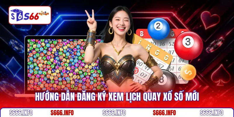 Hướng dẫn đăng ký xem lịch quay xổ số mới
