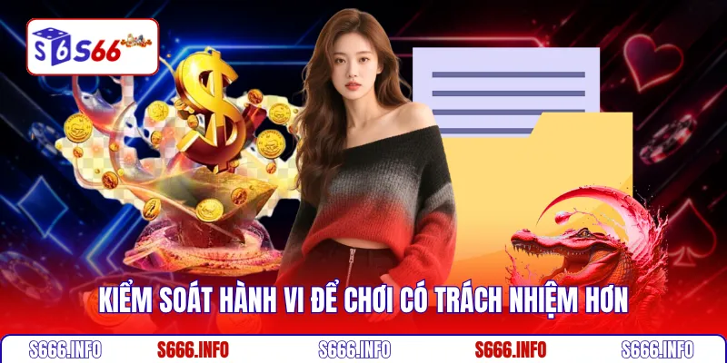 Kiểm soát hành vi để chơi có trách nhiệm hơn