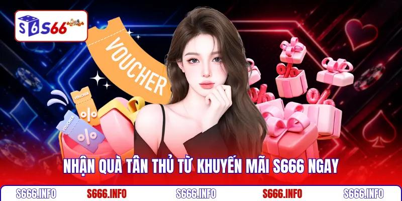Nhận quà tân thủ từ khuyến mãi S666 ngay