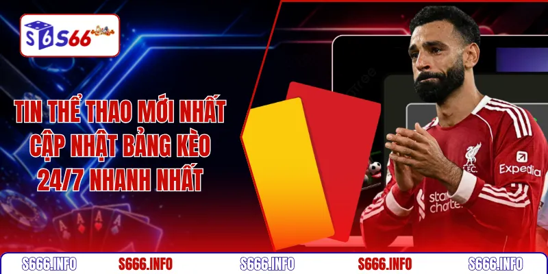 Tin thể thao mới nhất cập nhật bảng kèo 24/7 nhanh nhất