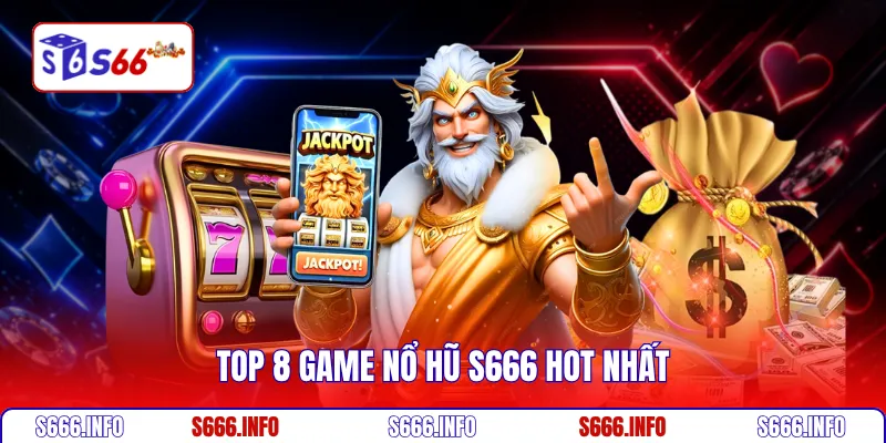 Top 8 game nổ hũ S666 hot nhất