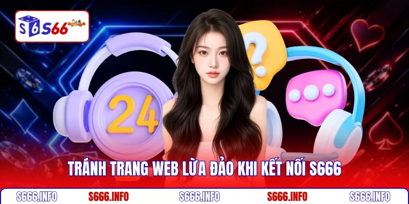 Tránh trang web lừa đảo khi kết nối S666